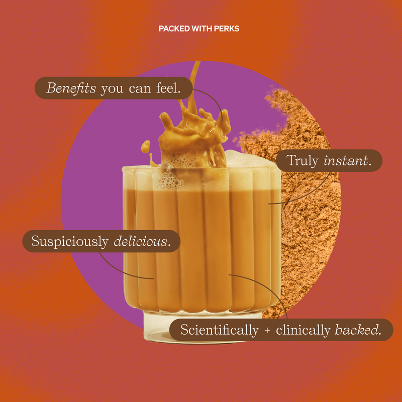 Packed With Perks: Benefits you can feel. Truly instant. Suspiciously delicious. Scientifically + clinically backed.