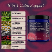 8-in-1 Calm Support. L-Theanine: Calming Alpha Waves. Lemon Balm: Gaba Support. Apigenin: Neural Calm. Chamomile: Gentle Relaxation. Magnesium Bisglycinate: Deep Sleep + Muscle Recovery. Tart Cherry: Sleep Support. Ashwagandha Stress Resilience. Glycine: Sleep + Next Day Energy.